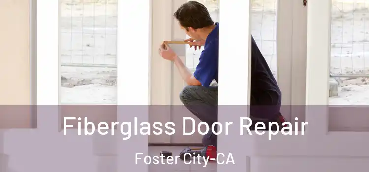 Fiberglass Door Repair Foster City-CA