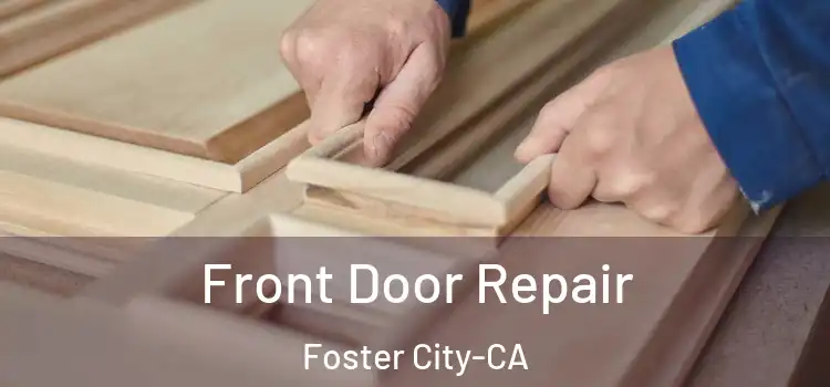 Front Door Repair Foster City-CA