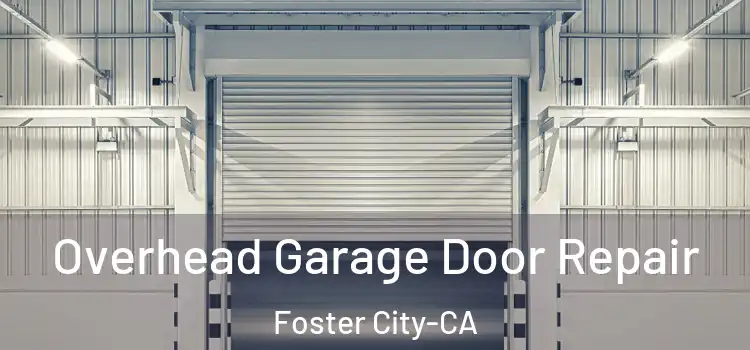  Overhead Garage Door Repair Foster City-CA